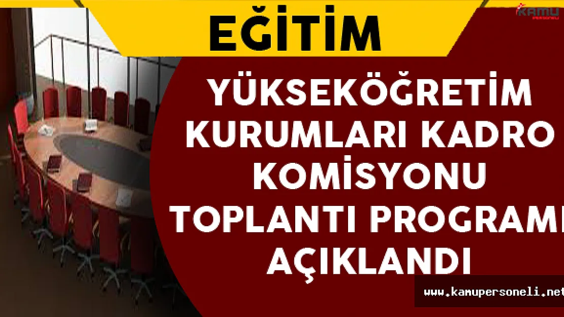 Yükseköğretim Kurumları Kadro Komisyonu Toplantı Programı Belirlendi