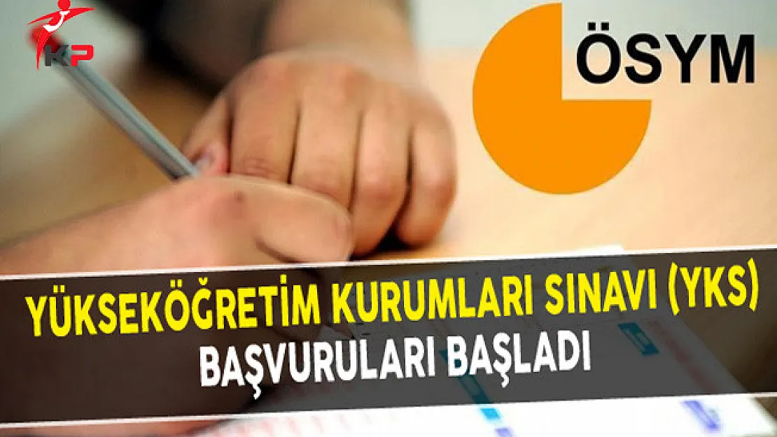 Yükseköğretim Kurumları Sınavı (YKS) Başvuruları Başladı