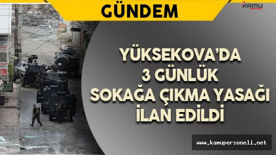 Yüksekova'da Sokağa Çıkma Yasağı İlan Edildi
