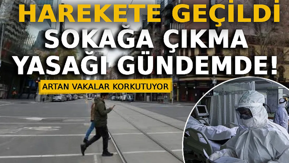 Yükselen Vakalar Sonrası Harekete Geçildi: Sokağa Çıkma Yasağı Gündemde!