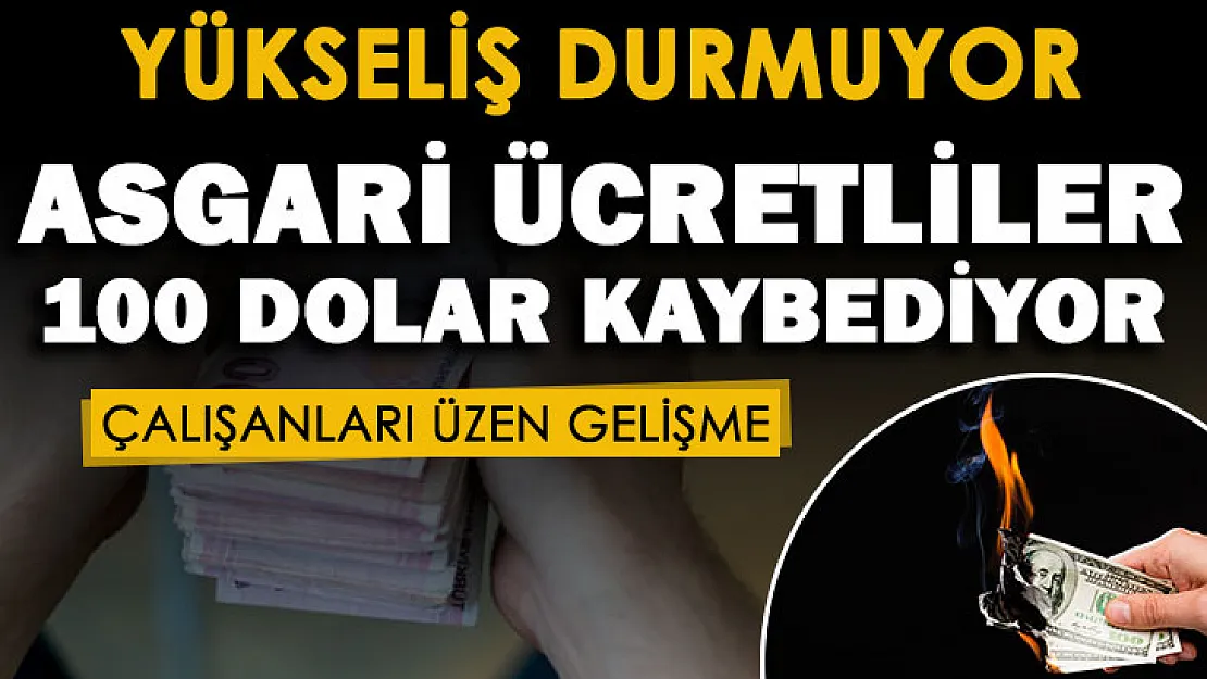 Yükseliş durmuyor! Asgari ücretli çalışanlar 100 dolar kaybediyor