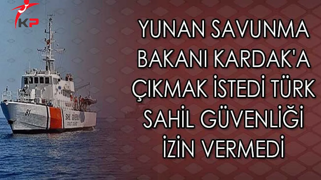Yunan Savunma Bakanı Kardak'a Çıkmak İstedi Türk Sahil Güvenliği İzin Vermedi