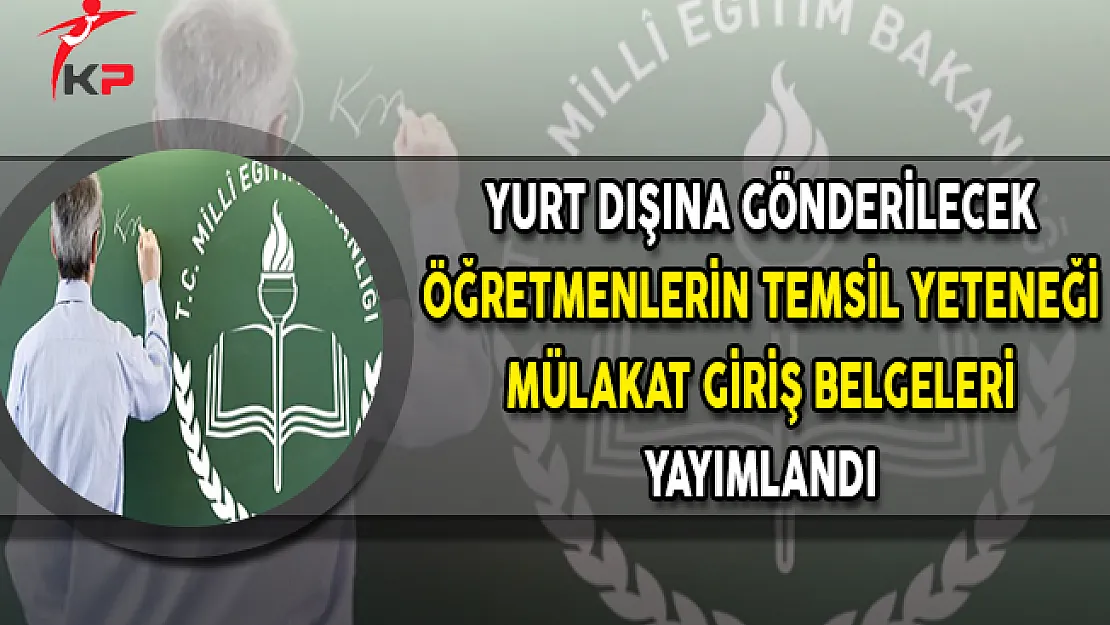 Yurt Dışına Gönderilecek Öğretmenlerin Temsil Yeteneği Mülakat Giriş Belgeleri Yayımlandı
