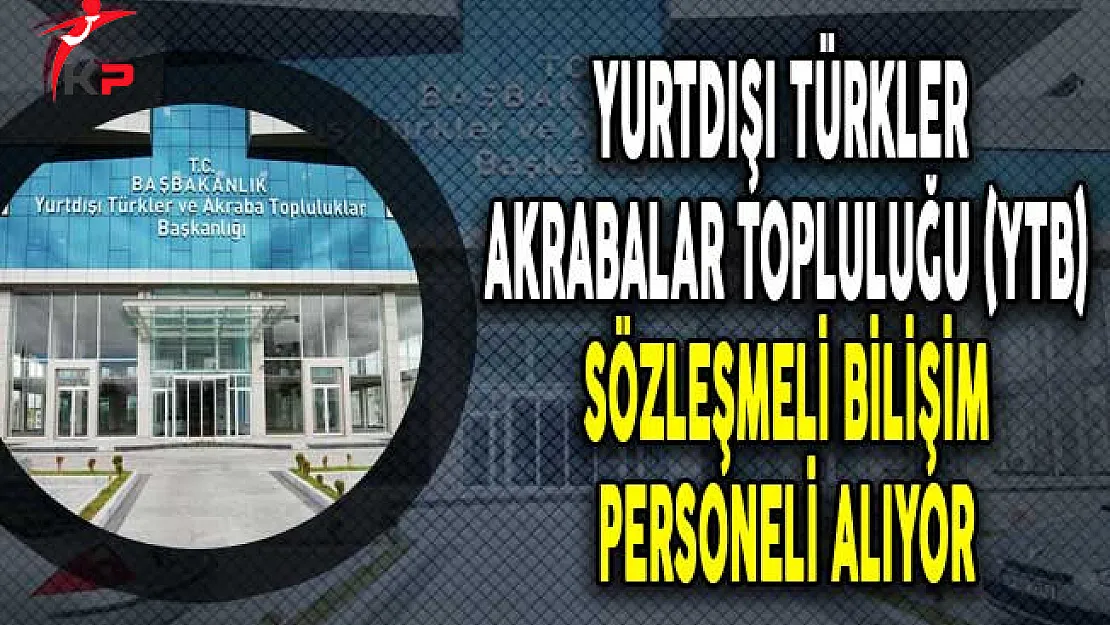 Yurtdışı Türkler ve Akraba Topluluğu (YTB) Sözleşmeli Bilişim Personel Alım İlanı