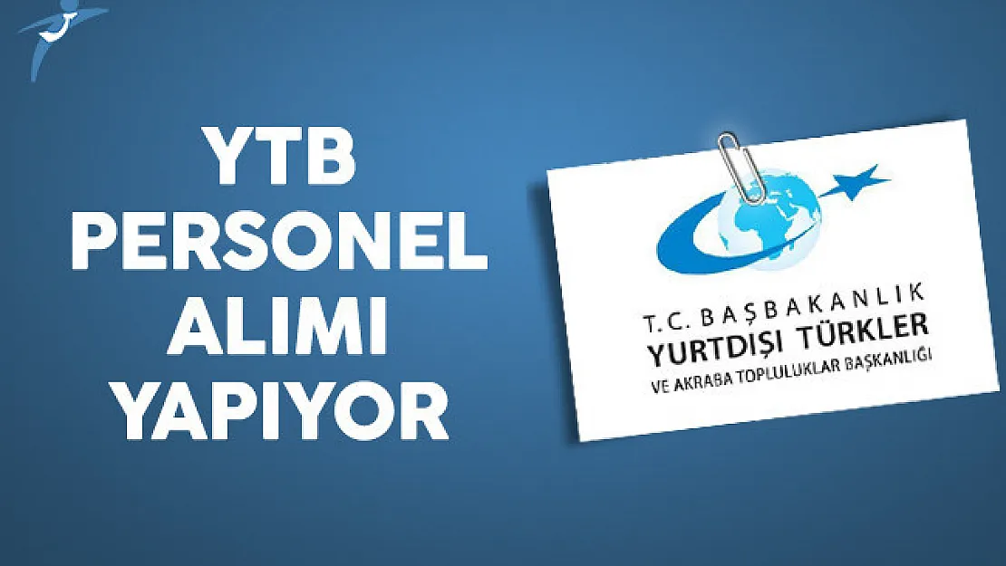 Yurtdışı Türkler ve Akraba Topluluklar Başkanlığı (YTB) Personel Alımı Yapıyor