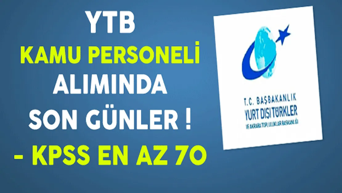 Yurtdışı Türkler ve Akraba Topluluklar Başkanlığı (YTB) Kamu Personeli Alımında Son Günler