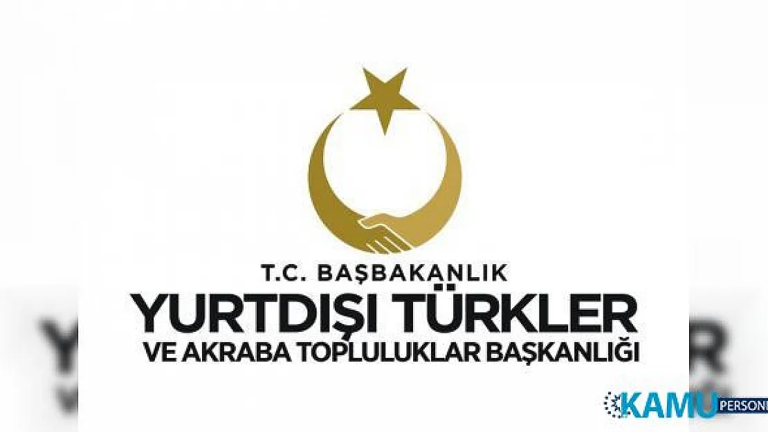 Yurtdışı Türkler ve Akraba Topluluklar Başkanlığı Uzman Yardımcısı alacak