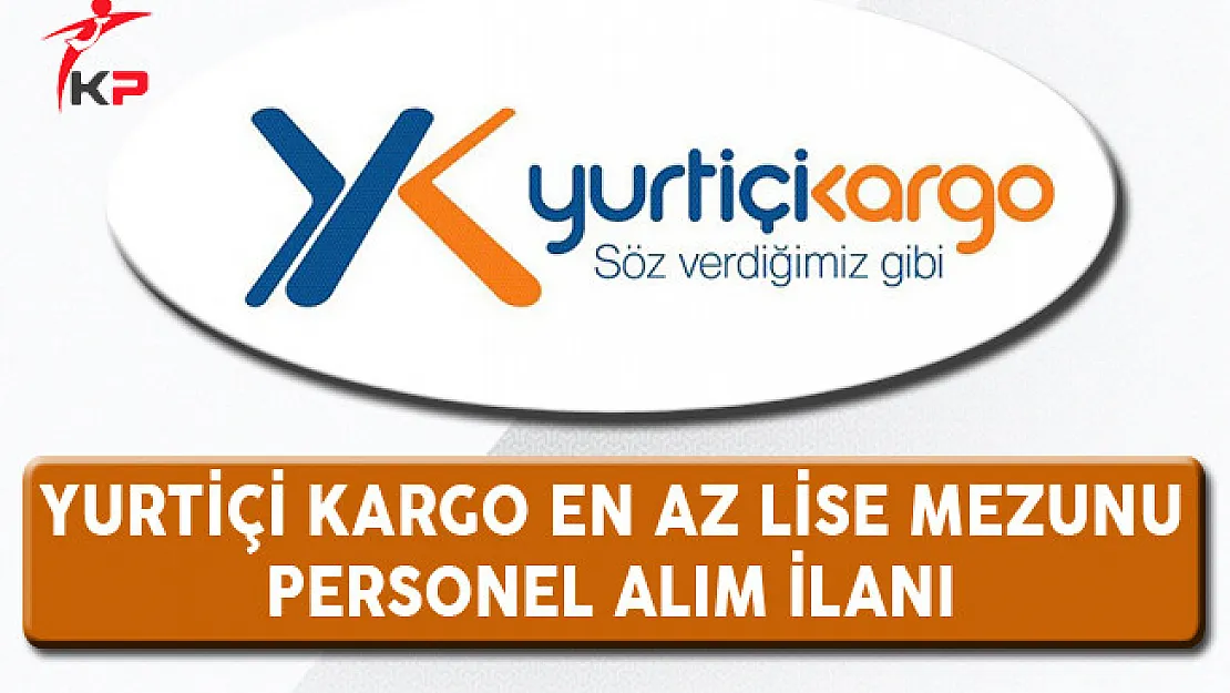 Yurtiçi Kargo En Az Lise Mezunu Personel Alım İlanı