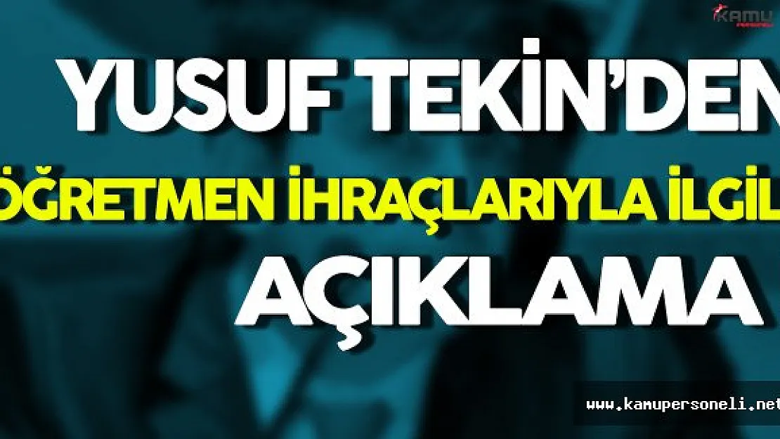 Yusuf Tekin'den Öğretmen İhraçlarıyla İlgili Açıklama