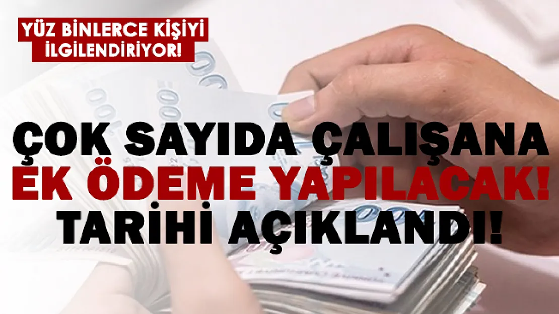 Yüz binlerce kişiyi ilgilendiriyor! Ek ödeme yapılacağı duyuruldu!