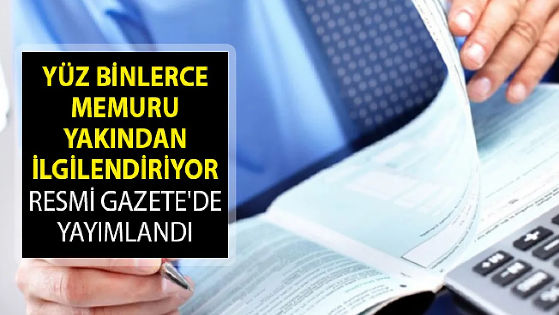 Yüz Binlerce Memuru Yakından İlgilendiren Karar Resmi Gazete'de Yayımlandı