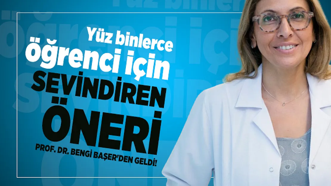 Yüz binlerce öğrenci için sevindiren öneri Prof. Dr. Bengi Başer'den geldi!