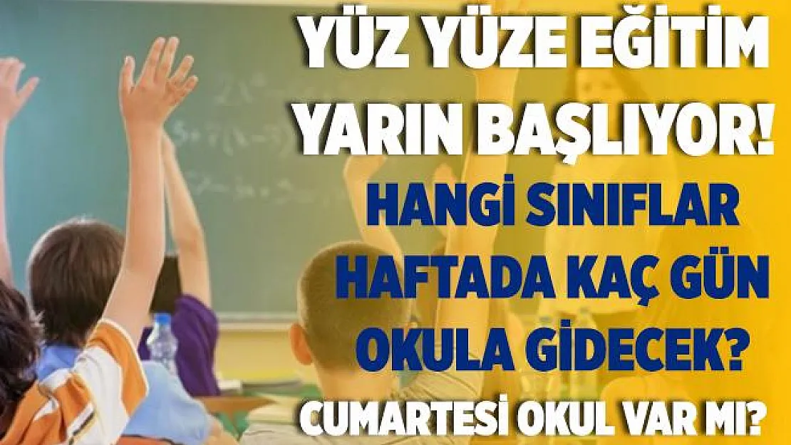 Yüz yüze eğitim yarın başlıyor! Hangi sınıflar haftada kaç gün okula gidecek? Cumartesi günleri okul var mı?