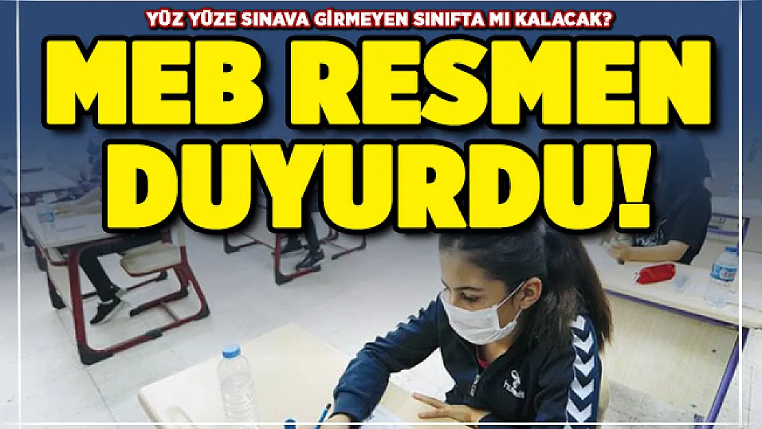 Yüz yüze sınava girmeyen öğrenci sınıfta mı kalacak? MEB açıkladı