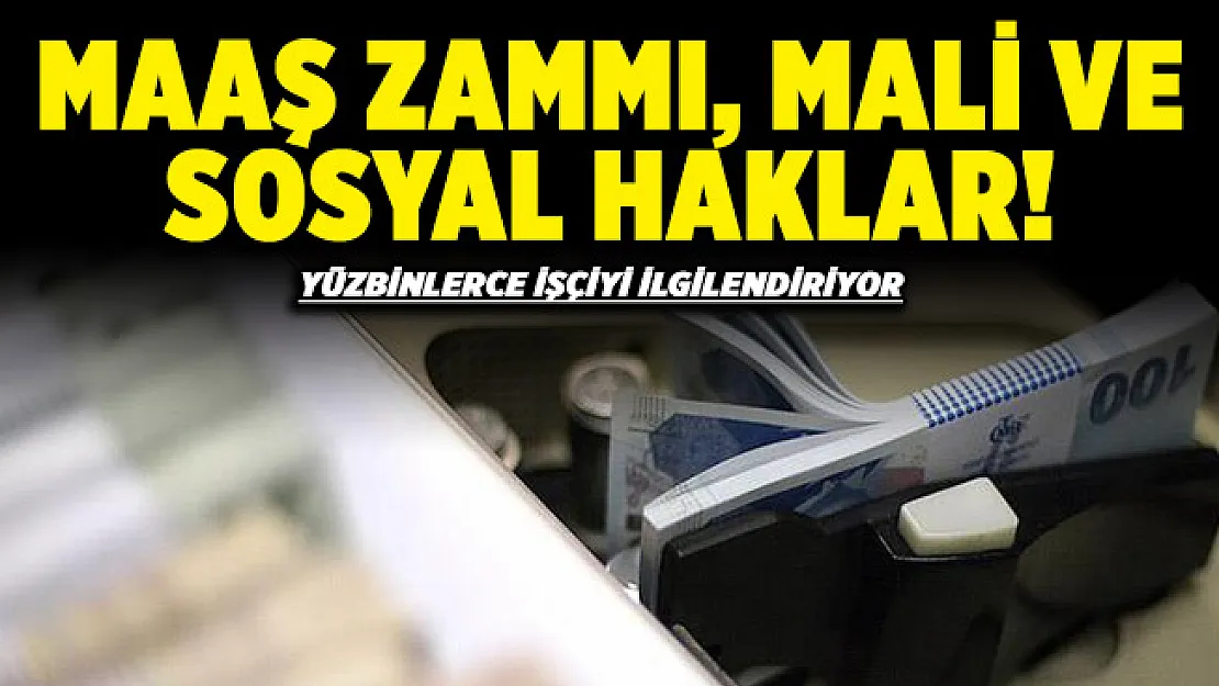 Yüzbinlerce işçiyi ilgilendiriyor! Maaş zammı, mali ve sosyal haklar için flaş gelişme