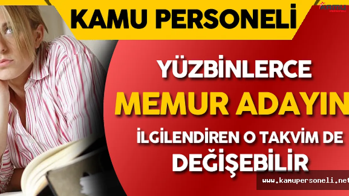 Yüzbinlerce Memur Adayını Yakından İlgilendiren Atama Takvimi de Değişebilir
