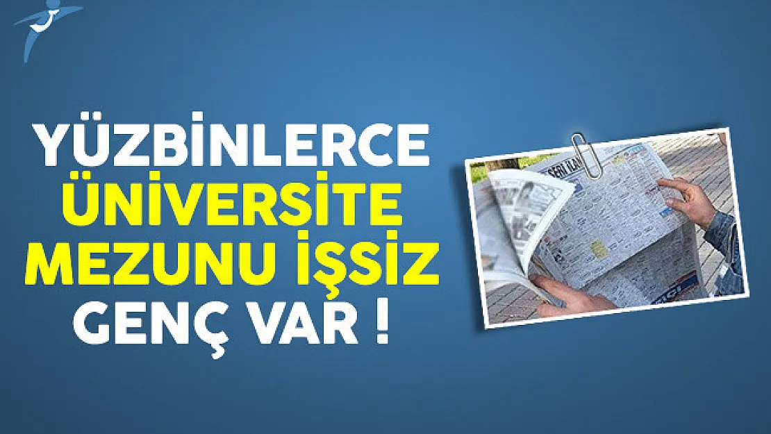 Yüzbinlerce üniversite mezunu işsiz genç var