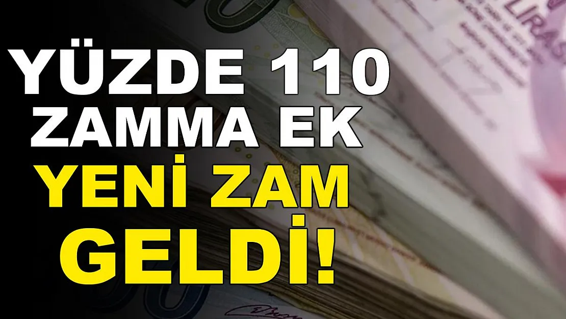 Yüzde 110 zamma ek bir zam daha geldi!