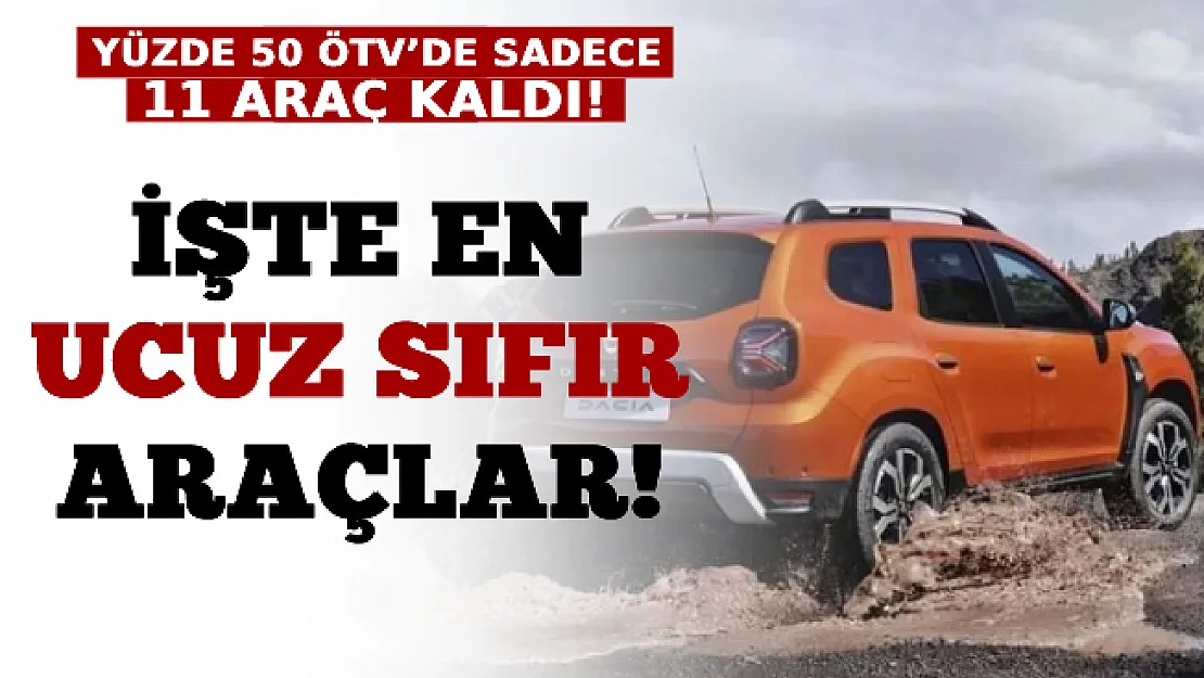 Yüzde 50 ÖTV'de Sadece 11 Araç Kaldı: İşte En Ucuz Sıfır Araçlar!