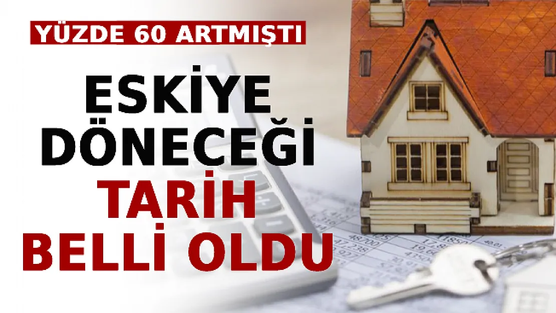 Yüzde 60 Artmıştı! Eskiye Döneceği Tarih Belli Oldu