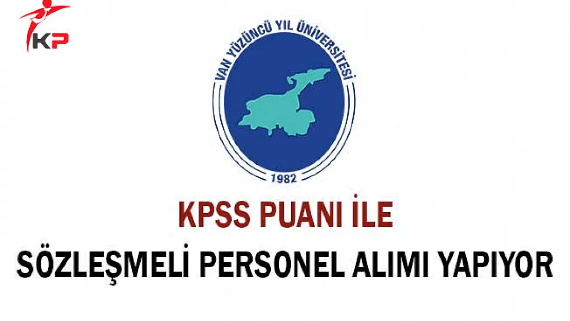 Yüzüncü Yıl Üniversitesi Sözleşmeli Personel Alımı Yapıyor! Başvurular Ne Zaman Sona Erecek?