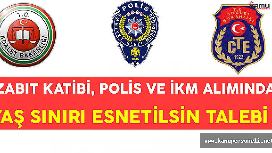 Zabıt Katibi, Polis ve İnfaz Koruma Memuru Alımında Yaş Sınırı Esnetilsin Talebi