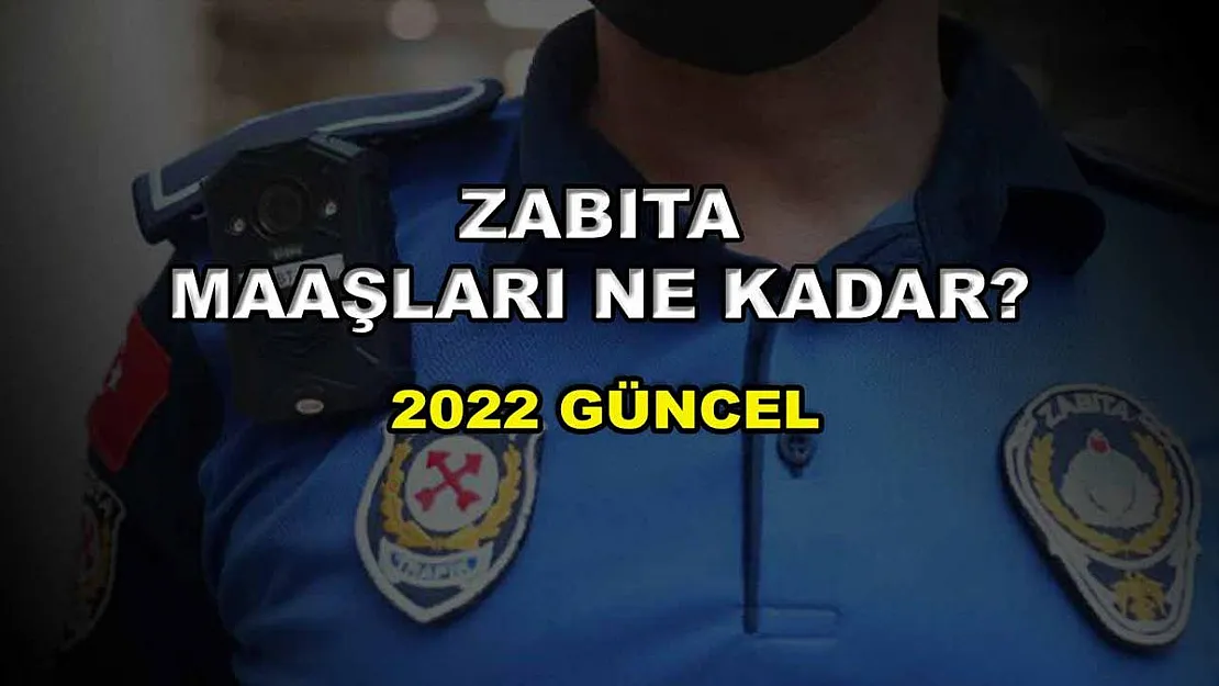 Zabıta Maaşları Ne Kadar? 2022 Güncel