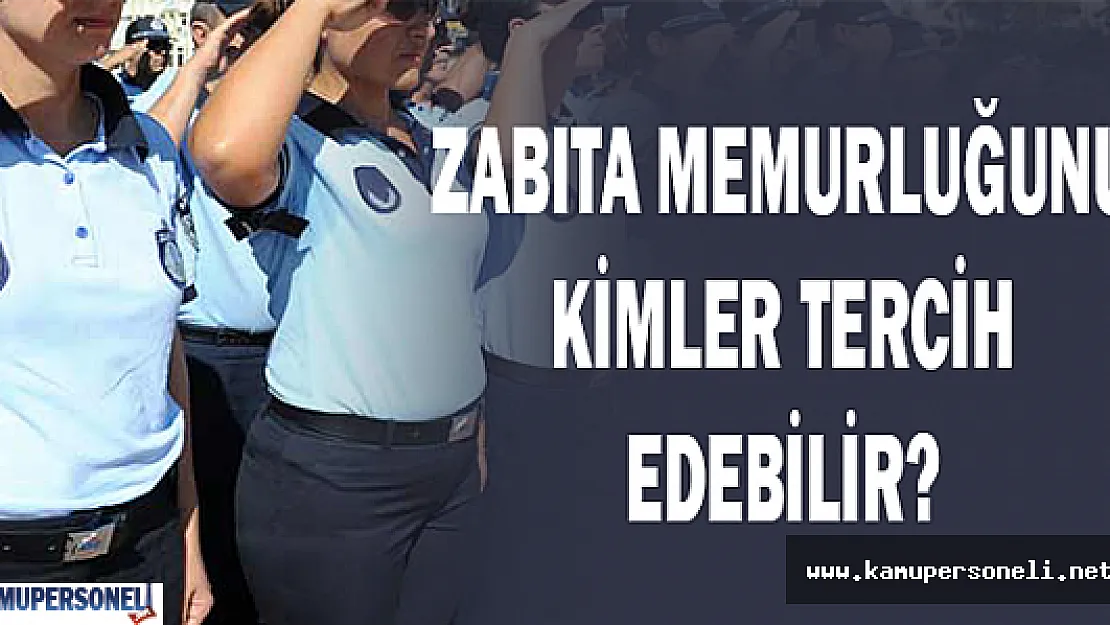 Zabıta Memurluğunu Kimler Tercih Edebilir?