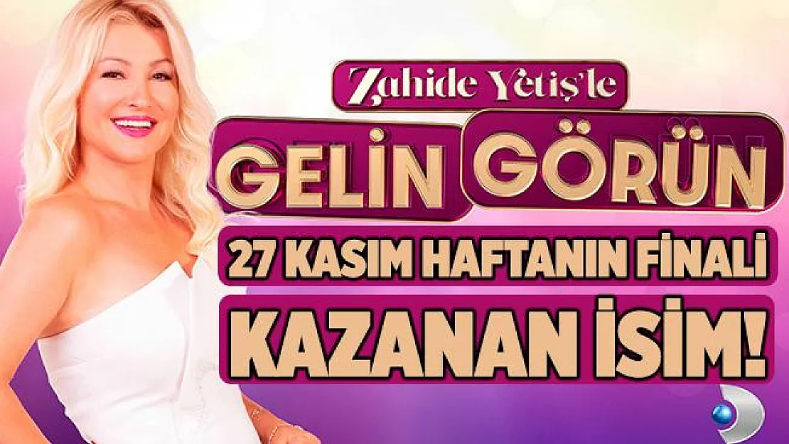 Zahide Yetiş'le Gelin Görün kim kazandı? 27 Kasım Cuma Zahide Yetiş'le Gelin Görün haftanın finali