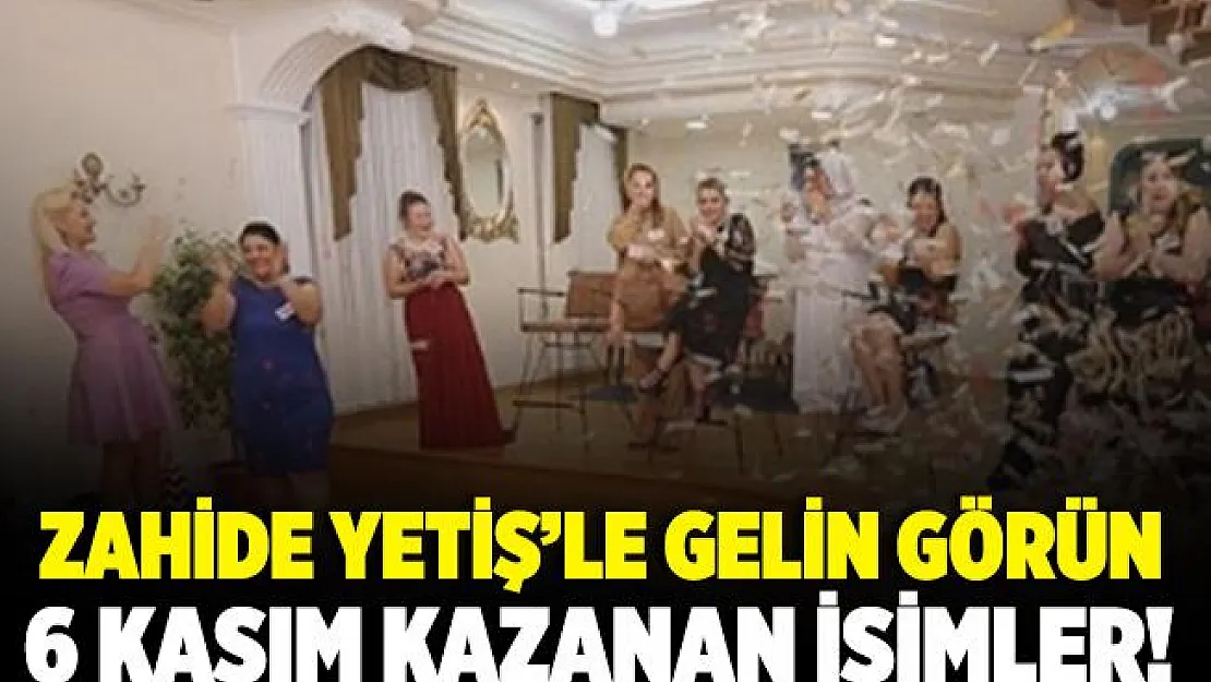 Zahide Yetiş'le Gelin Görün kim kazandı? 6 Kasım Zahide Yetiş'le Gelin Görün kazanan isim