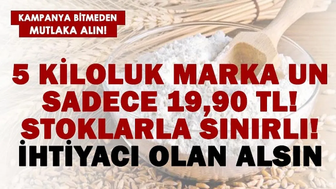 Zam gelmeden hemen alın! 5 kiloluk marka un sadece 19,90 TL! Stoklarla sınırlı..