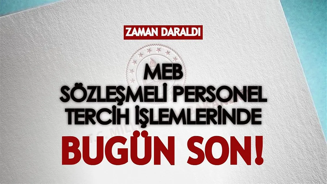 Zaman daraldı: MEB sözleşmeli personel alımı tercih işlemlerinde bugün son gün!