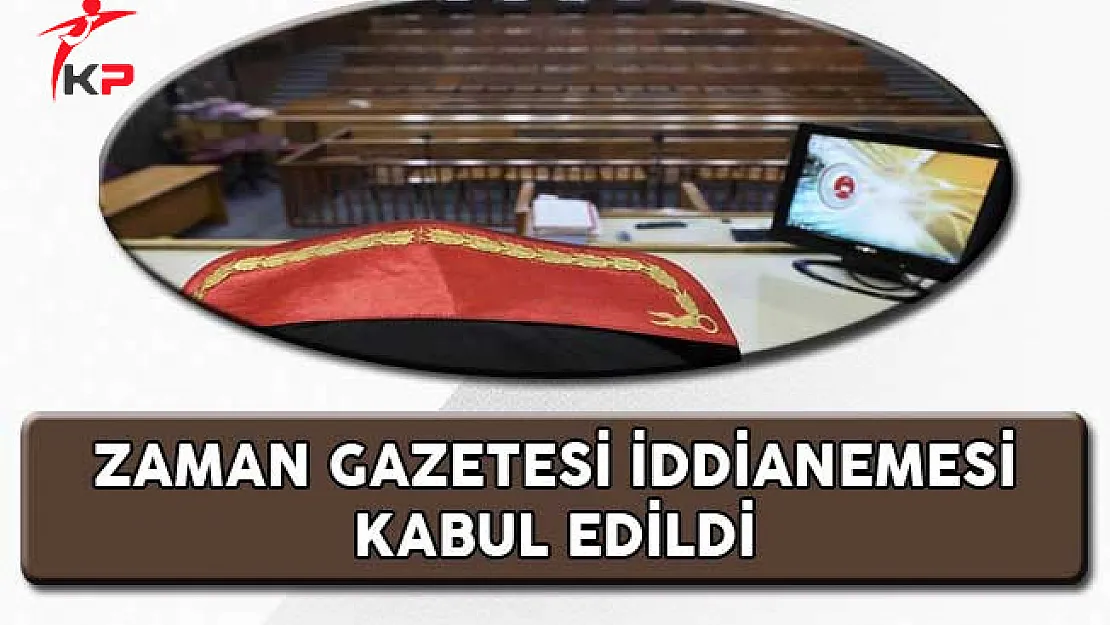 Zaman Gazetesine Yönelik Yürütülen Soruşturmada İddianame Kabul Edildi