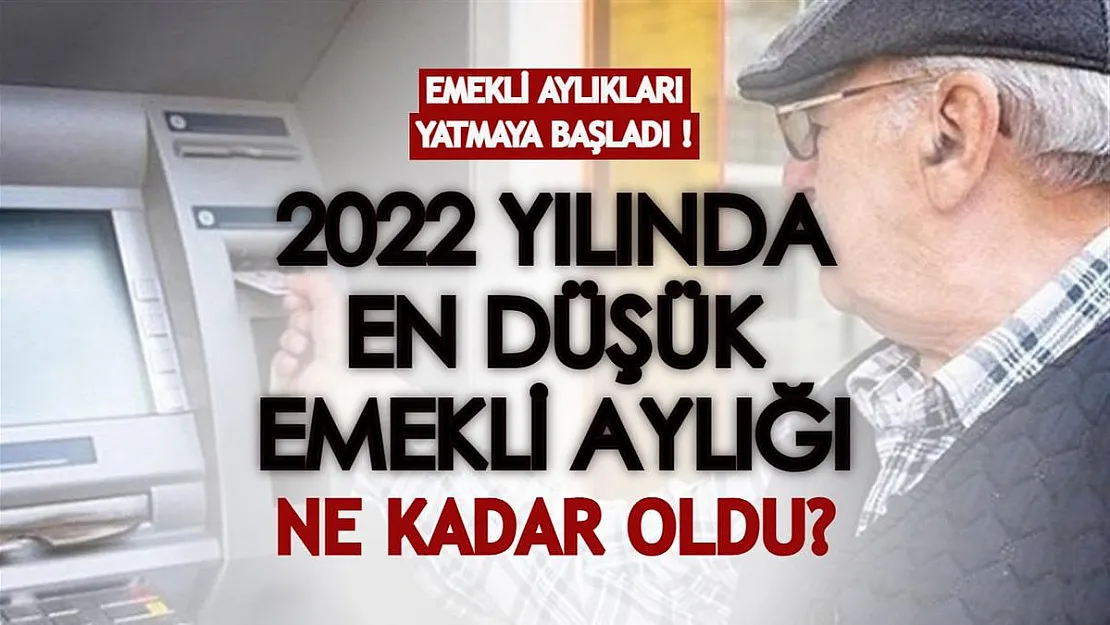 Zamlı emekli aylıkları yatmaya başladı! 2022'de en düşük emekli aylığı ne kadar oldu?