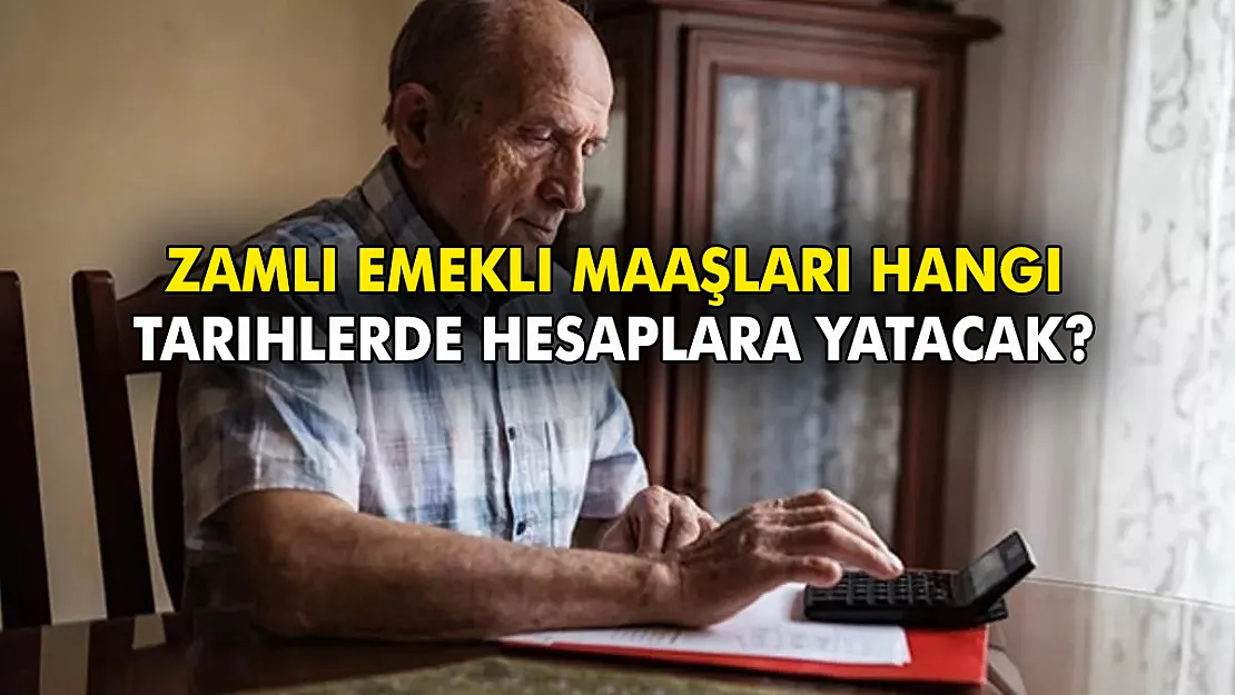 Zamlı emekli maaşları hangi tarihlerde hesaplara yatacak? Bağ-Kur ve SSK emeklileri için maaş günleri belli oldu…