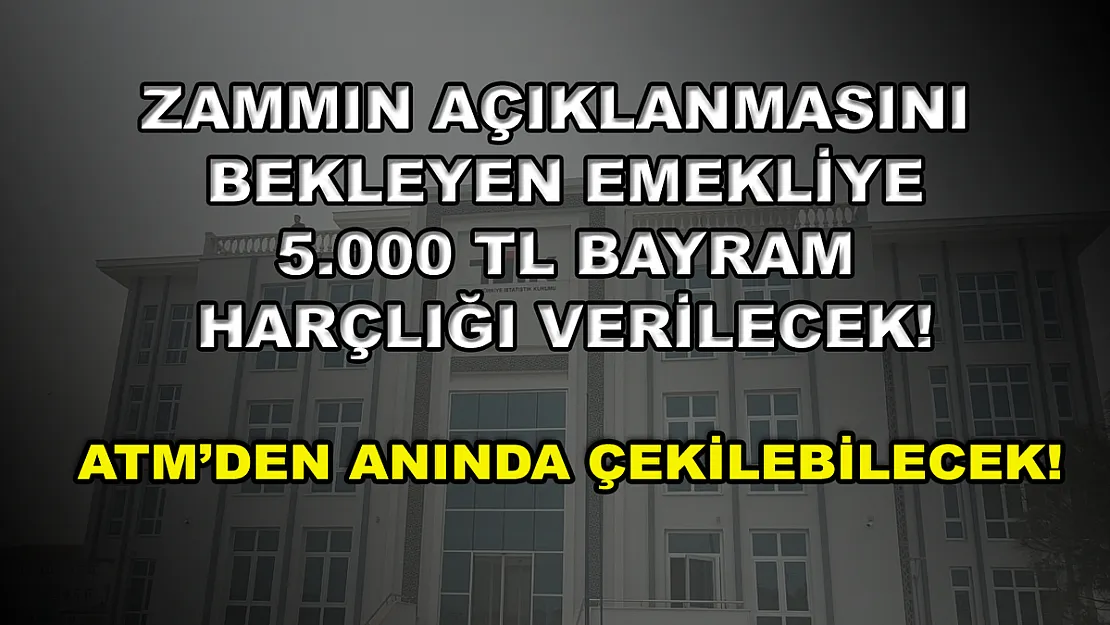 Zammın açıklanmasını bekleyen emekliye 5.000 TL bayram harçlığı verilecek! ATM'den anında çekilebilecek!