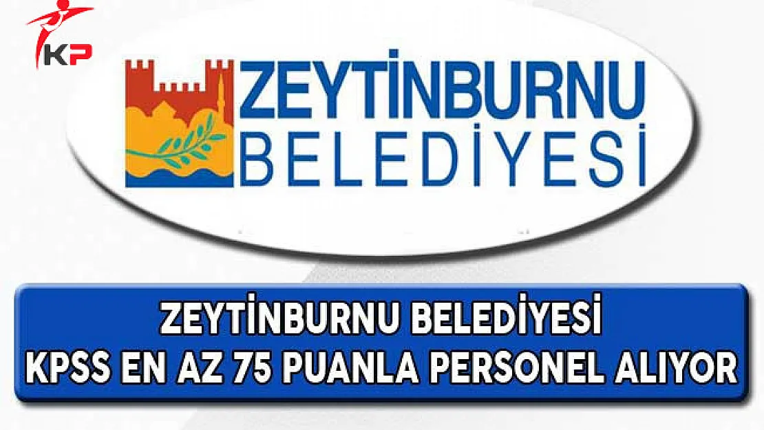 Zeytinburnu Belediyesi KPSS'den En Az 75 Puan ile Personel Alıyor