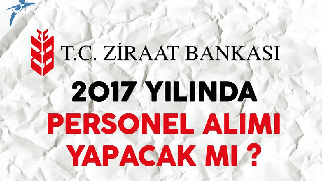 Ziraat Bankası 2017 Yılında Personel Alımı Yapacak mı?