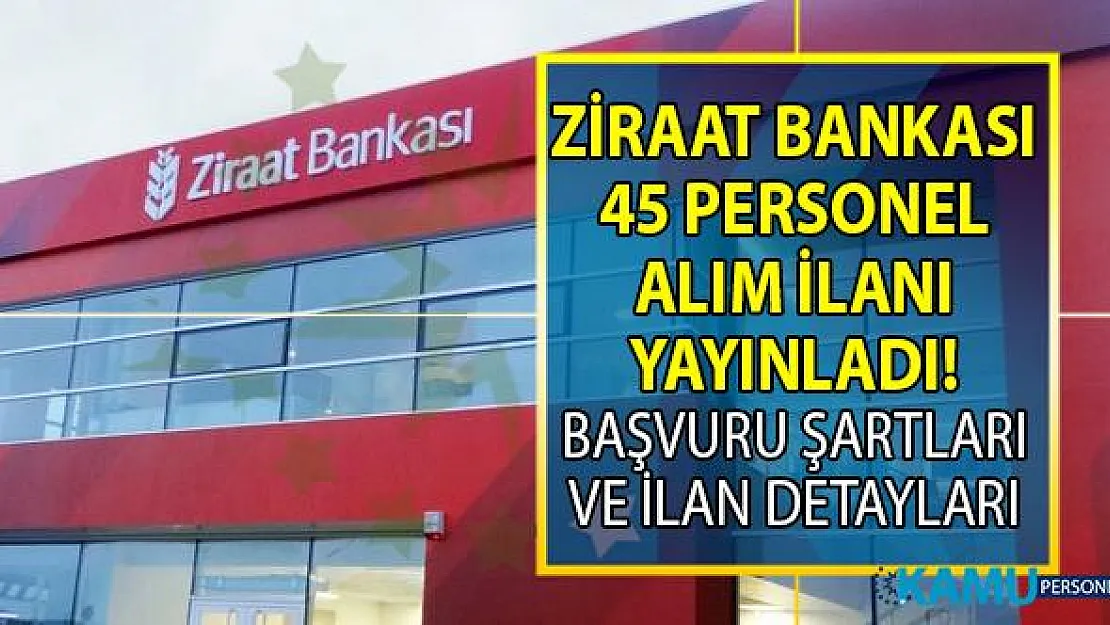 Ziraat Bankası 2019 yılı 45 personel alımı yapacak! Başvuru şartları nelerdir?