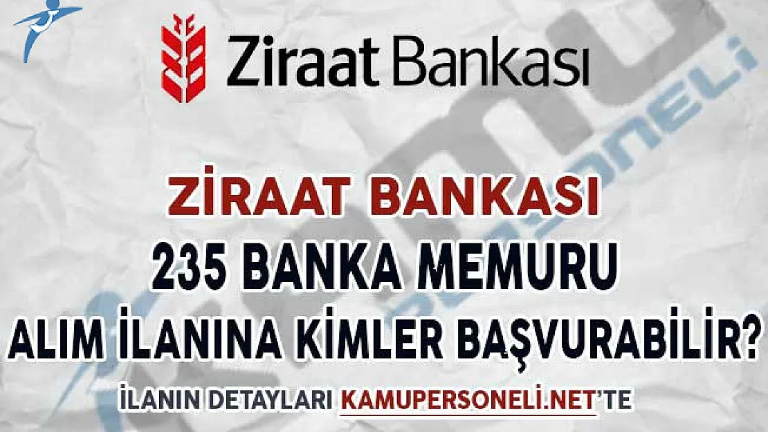 Ziraat Bankası 235 Banka Memuru Alım İlanına Kimler Başvuru Yapabilir?
