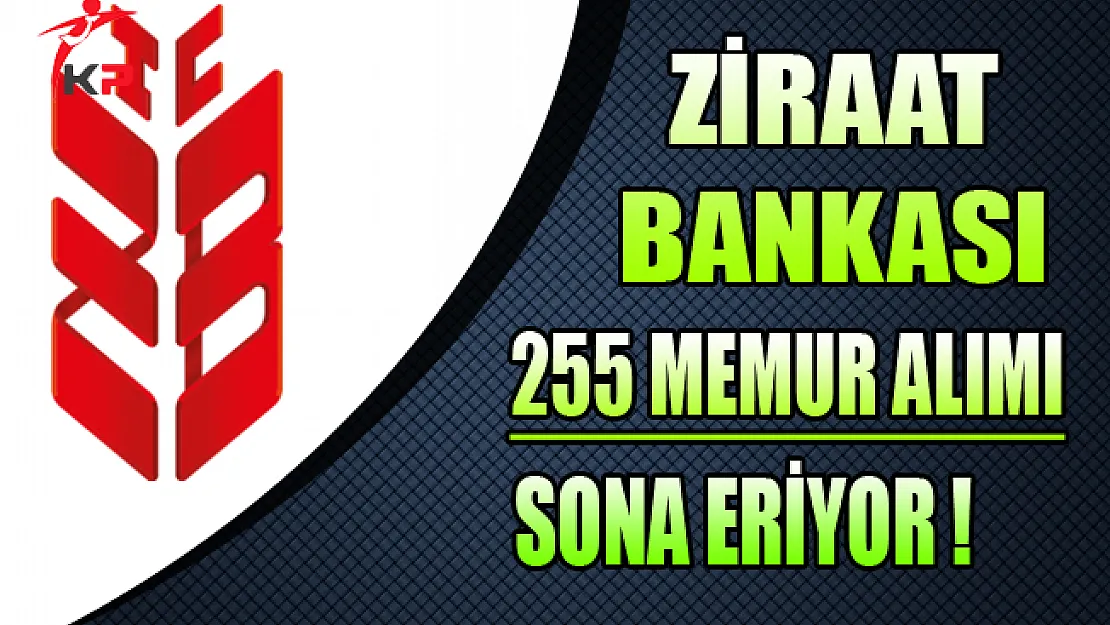 Ziraat Bankası 255 Memur Alımı Başvuruları Sona Eriyor