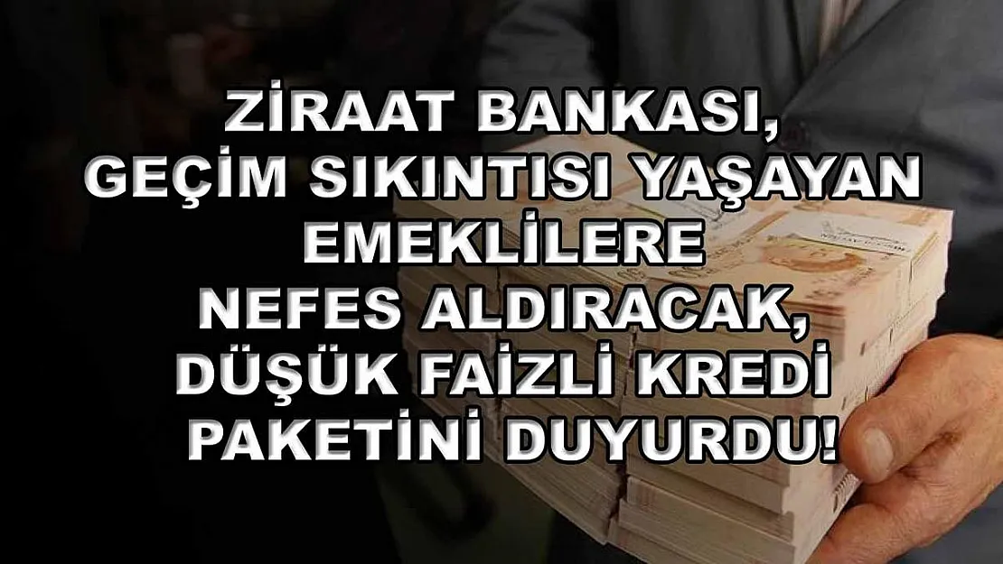Ziraat Bankası, geçim sıkıntısı yaşayan emeklilere nefes aldıracak, düşük faizli kredi paketini duyurdu!