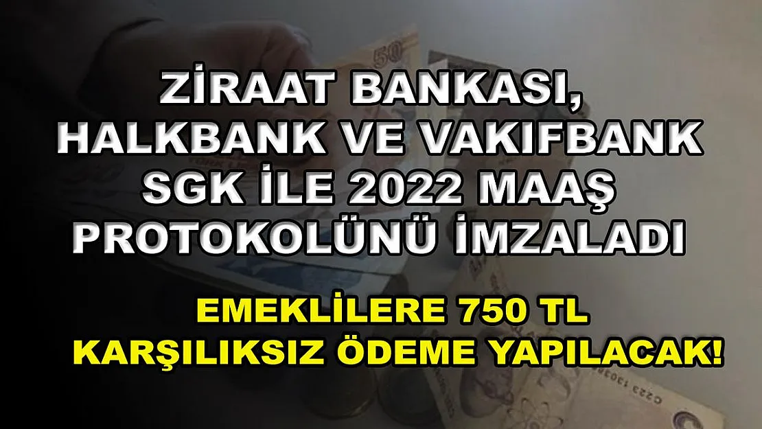 Ziraat Bankası, Halkbank ve Vakıfbank SGK ile 2022 maaş protokolünü imzaladı: Emeklilere 750 TL karşılıksız ödeme yapılacak!