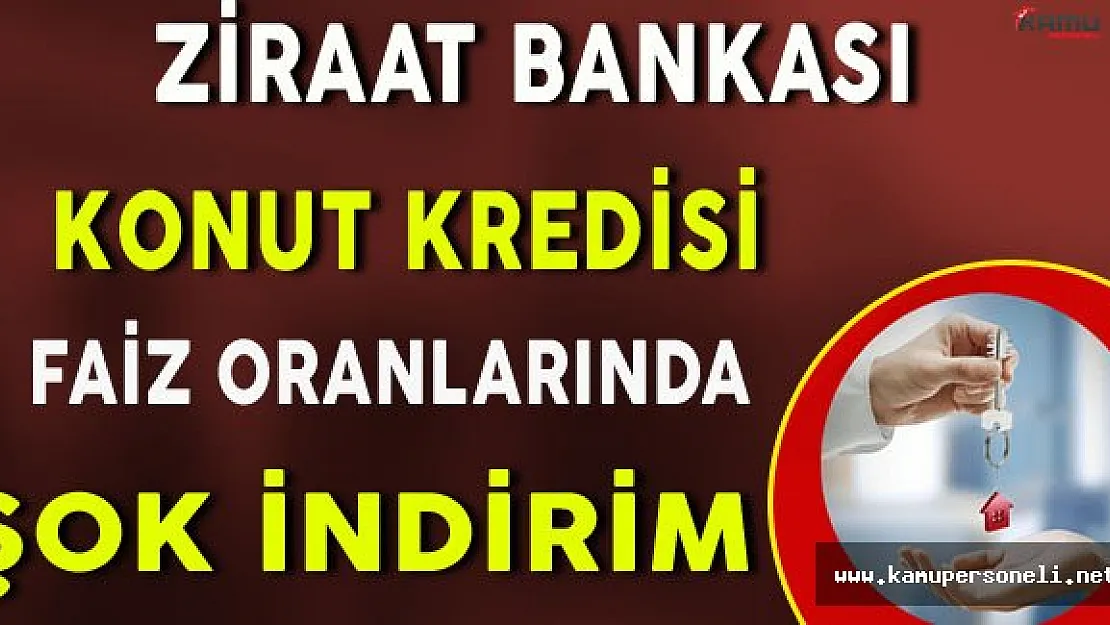 Ziraat Bankası Konut Kredisi Faizlerinde Şok İndirim !