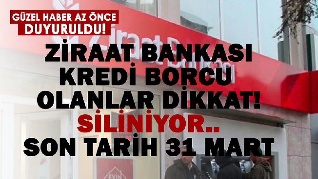 Ziraat Bankası kredi borcu olanlara güzel haber! Siliniyor.. Son tarih 31 Mart 2022!