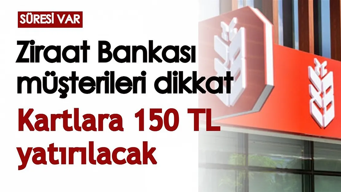Ziraat Bankası müşterileri dikkat! Banka kartlarına 150 TL yüklenecek, süresi var