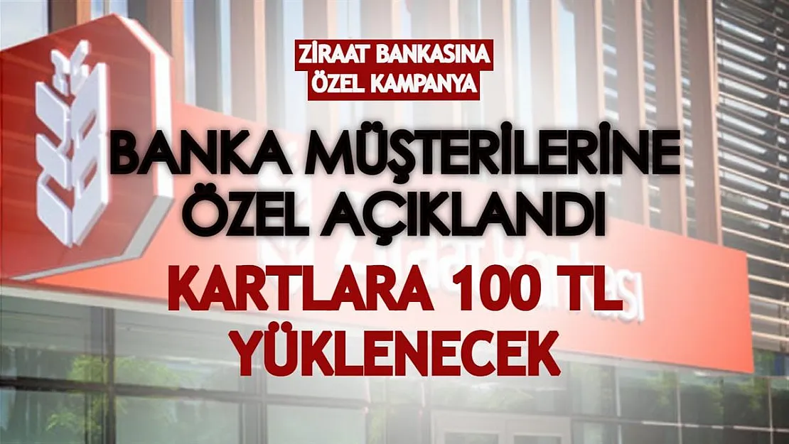 Ziraat Bankası müşterilerine özel açıklandı! Kartlara 100 TL yüklenecek