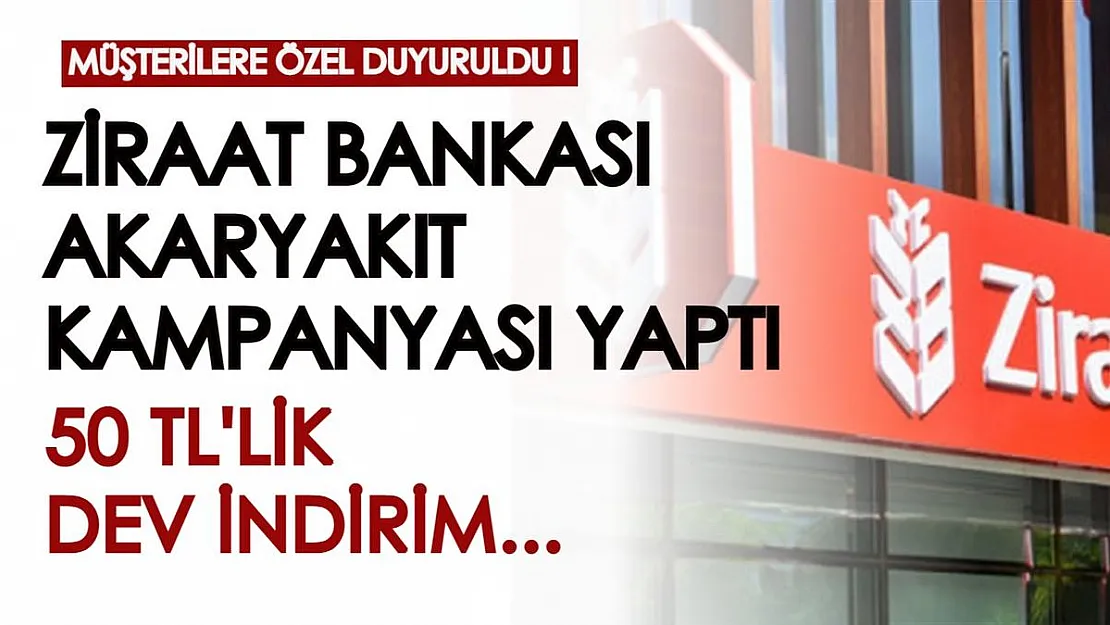 Ziraat Bankası müşterilerine özel olarak açıklandı! Yakıt harcamalarınızda 50 TL fırsat kampanyası duyuruldu...