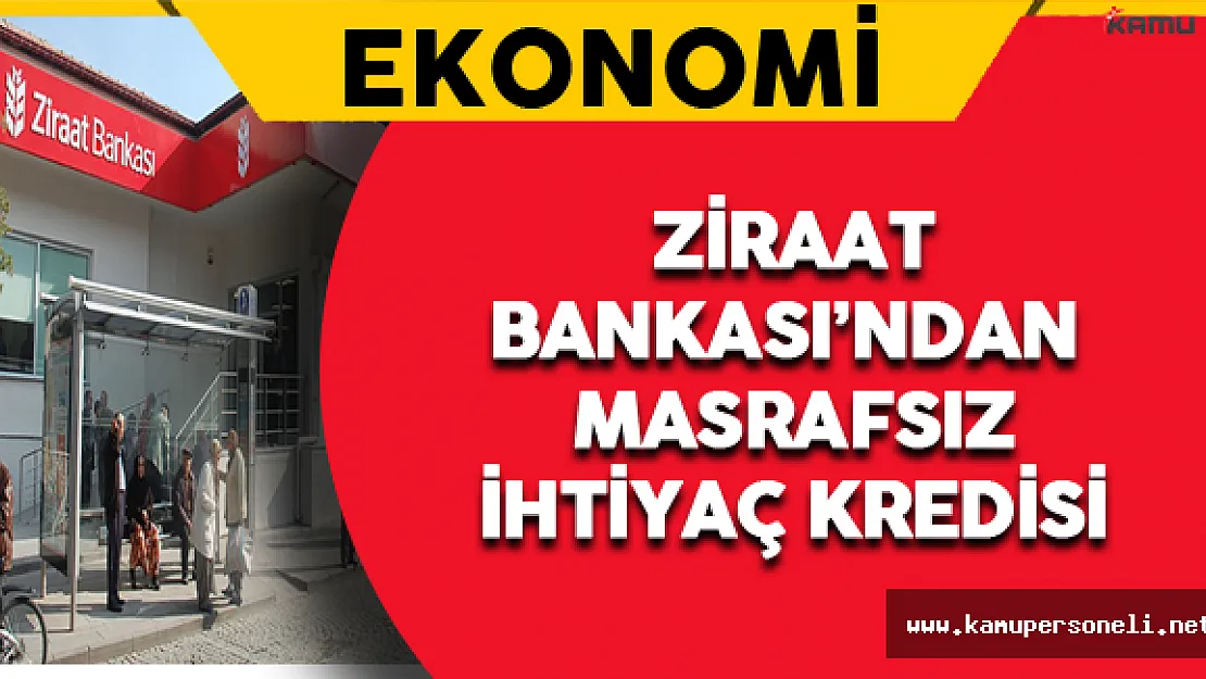 Ziraat Bankası'ndan Masrafsız İhtiyaç Kredisi