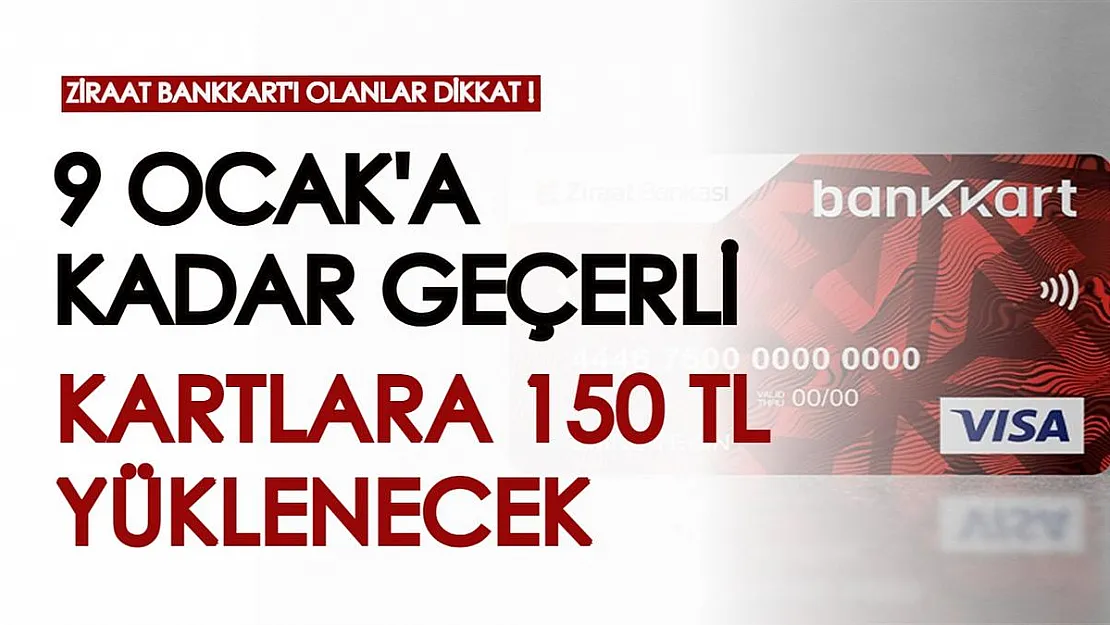 Ziraat Bankkart'ı olanlar dikkat! 9 Ocak'a kadar kartlara 150 TL yüklenecek, alışverişlerde kullanılabilecek